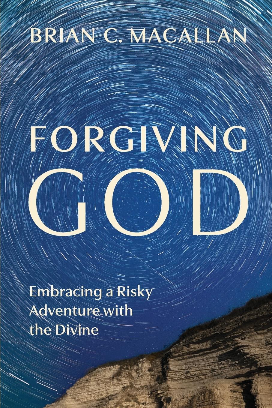 Cover: 9781940447629 | Forgiving God | Embracing a Risky Adventure with the Divine | Macallan