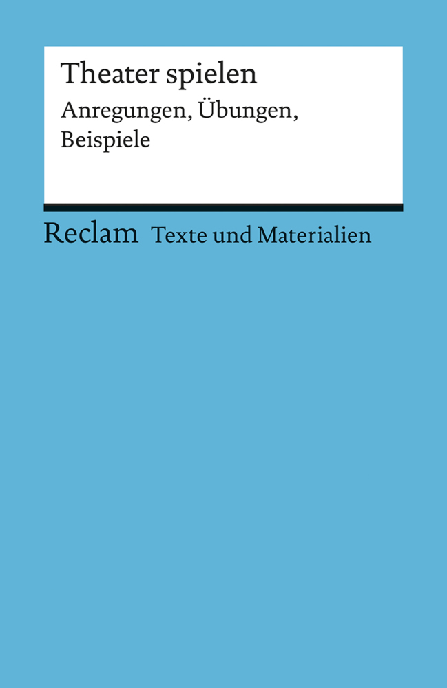 Cover: 9783150095881 | Theater spielen | Anregungen, Übungen, Beispiele | Dieter Neuhaus