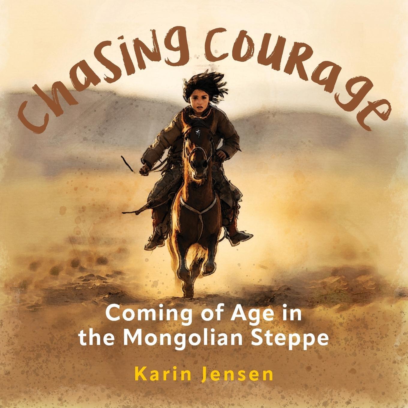 Cover: 9781737483939 | CHASING COURAGE | Coming of Age in the Mongolian Steppe | Karin Jensen