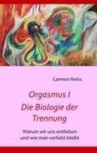 Cover: 9783842379343 | Orgasmus I - Die Biologie der Trennung | Carmen Reiss | Taschenbuch