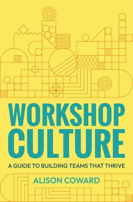 Cover: 9781788604710 | Workshop Culture | A guide to building teams that thrive | Coward
