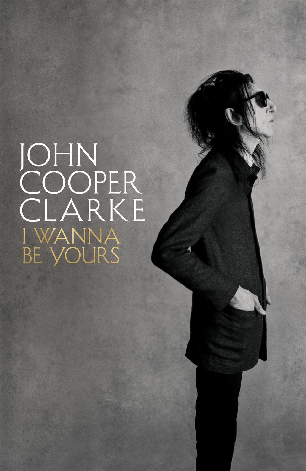 Cover: 9781509896103 | I Wanna Be Yours | John Cooper Clarke | Buch | Englisch | 2020
