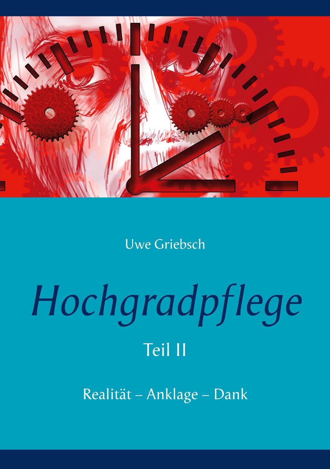 Cover: 9783752833522 | Hochgradpflege | Realität - Anklage - Dank | Uwe Griebsch | Buch