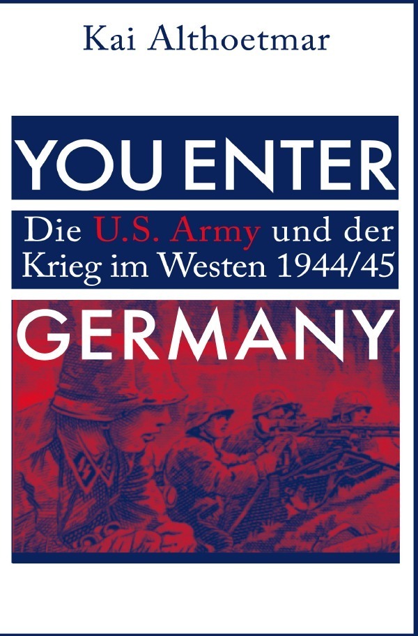 Cover: 9783746785165 | You Enter Germany. Die U.S. Army und der Krieg im Westen 1944/45