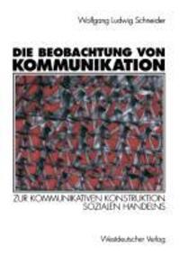 Cover: 9783531126425 | Die Beobachtung von Kommunikation | Wolfgang Ludwig Schneider | Buch