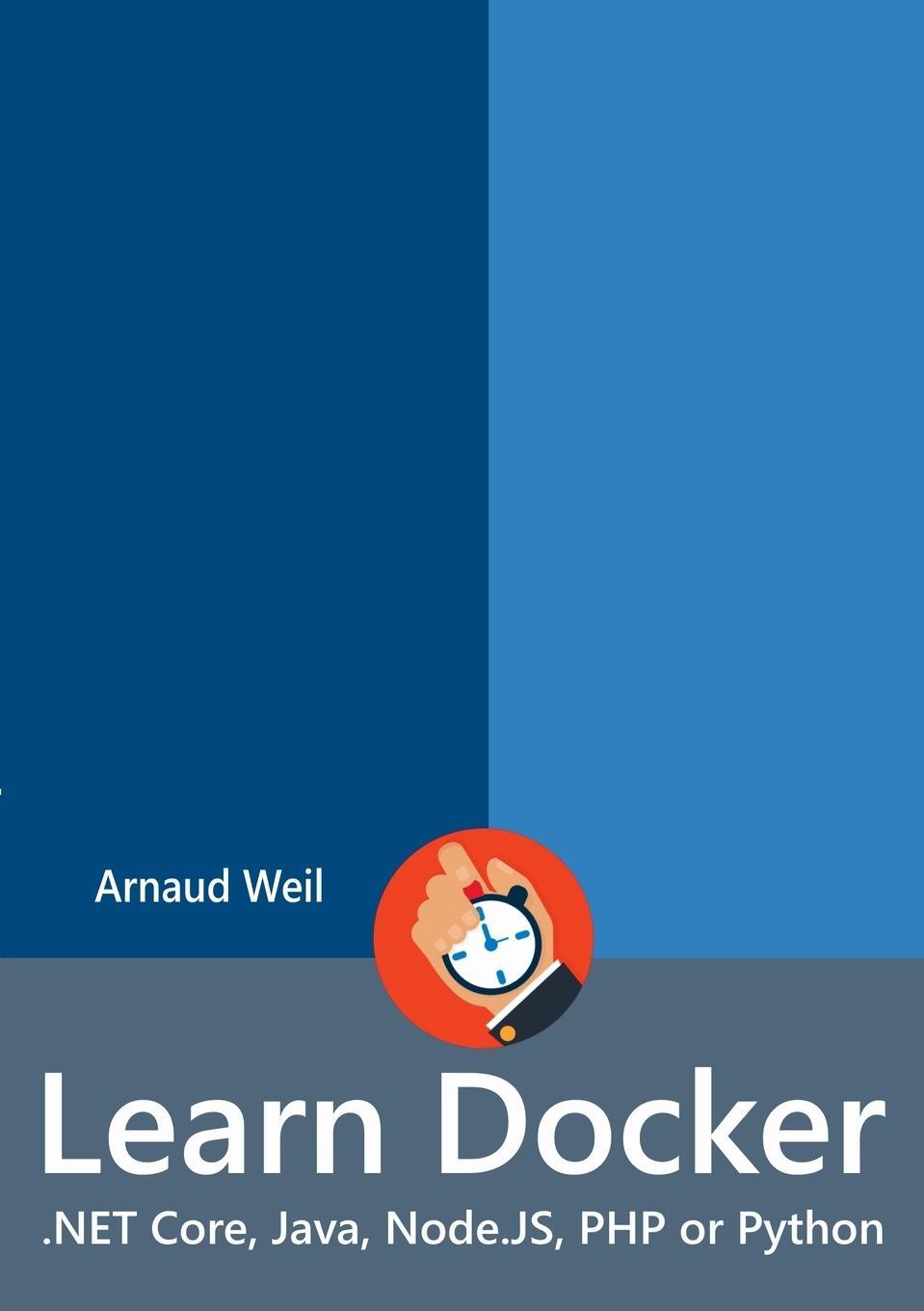 Cover: 9780244765224 | Learn Docker - .NET Core, Java, Node.JS, PHP or Python | Arnaud Weil