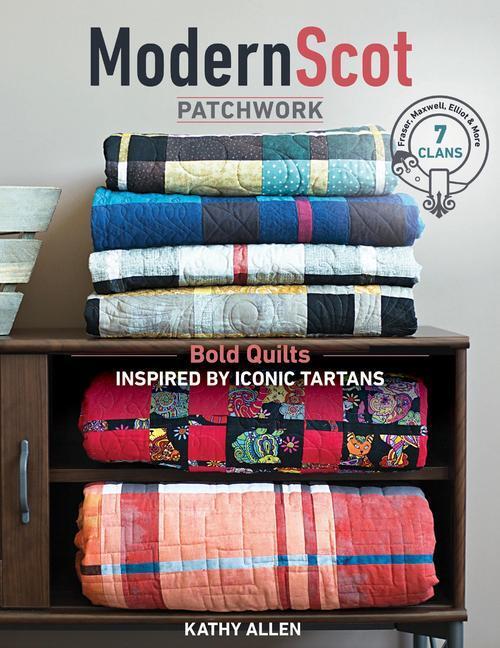 Cover: 9781617455940 | Modern Scot Patchwork: Bold Quilts Inspired by Iconic Tartans | Allen