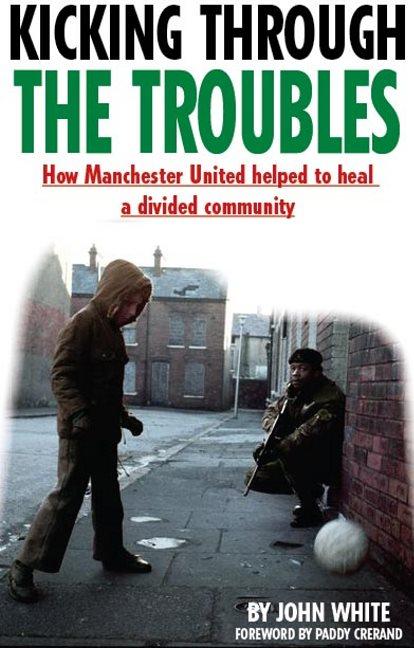 Cover: 9781909360495 | Kicking Through the Troubles | John David Thomas White | Taschenbuch