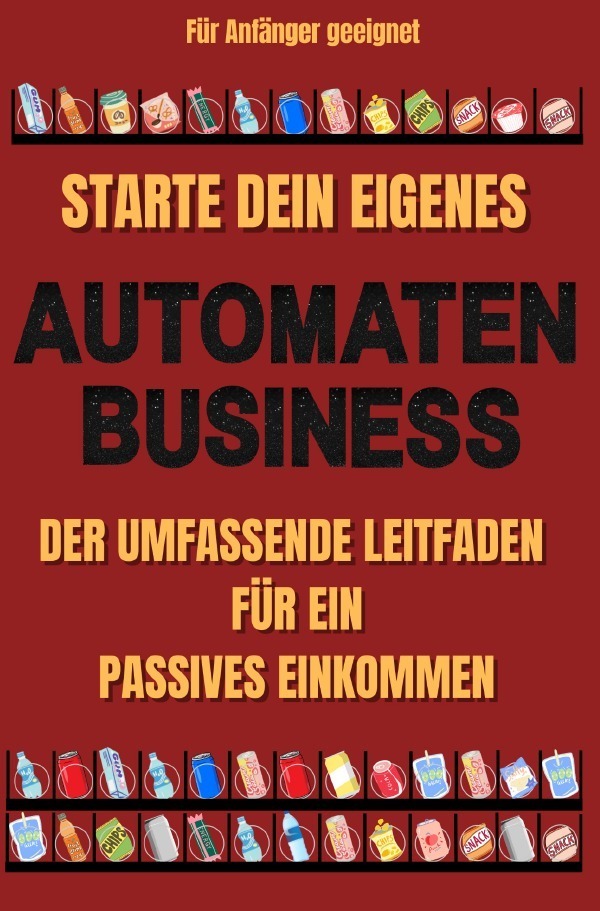 Cover: 9783757565572 | Starte dein eigenes Automaten Business Der umfassende Leitfaden für...