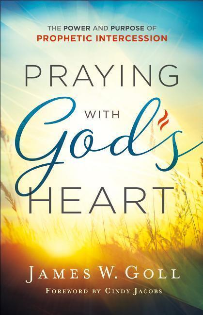 Cover: 9780800798772 | Praying with God`s Heart - The Power and Purpose of Prophetic...