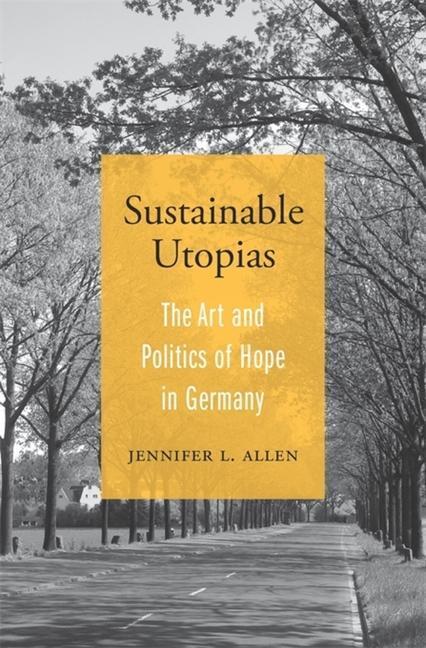 Cover: 9780674249141 | Sustainable Utopias | The Art and Politics of Hope in Germany | Allen