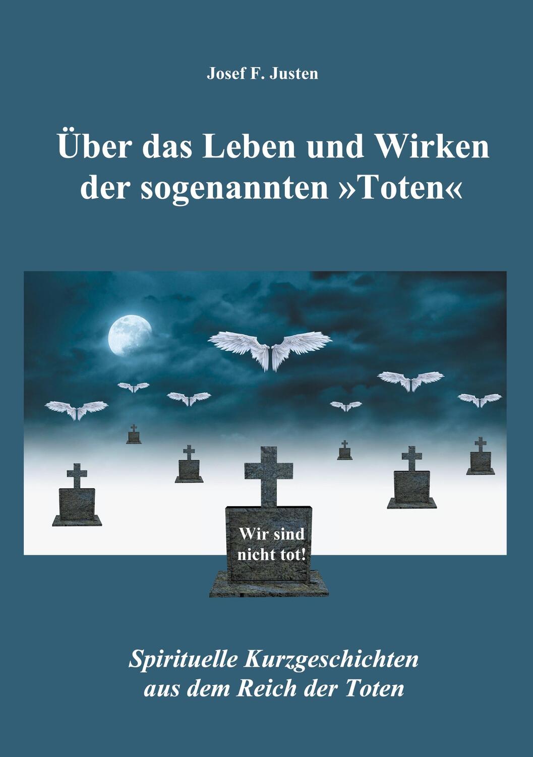 Cover: 9783755735786 | Über das Leben und Wirken der sogenannten »Toten« | Josef F. Justen