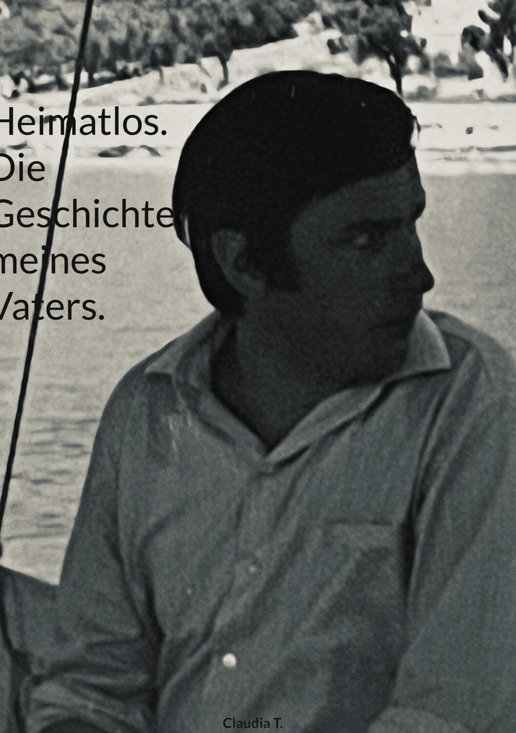 Cover: 9783758363726 | Heimatlos. Die Geschichte meines Vaters. | Claudia T. | Buch | 112 S.