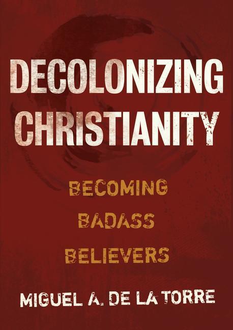 Cover: 9780802878472 | Decolonizing Christianity | Becoming Badass Believers | Torre | Buch