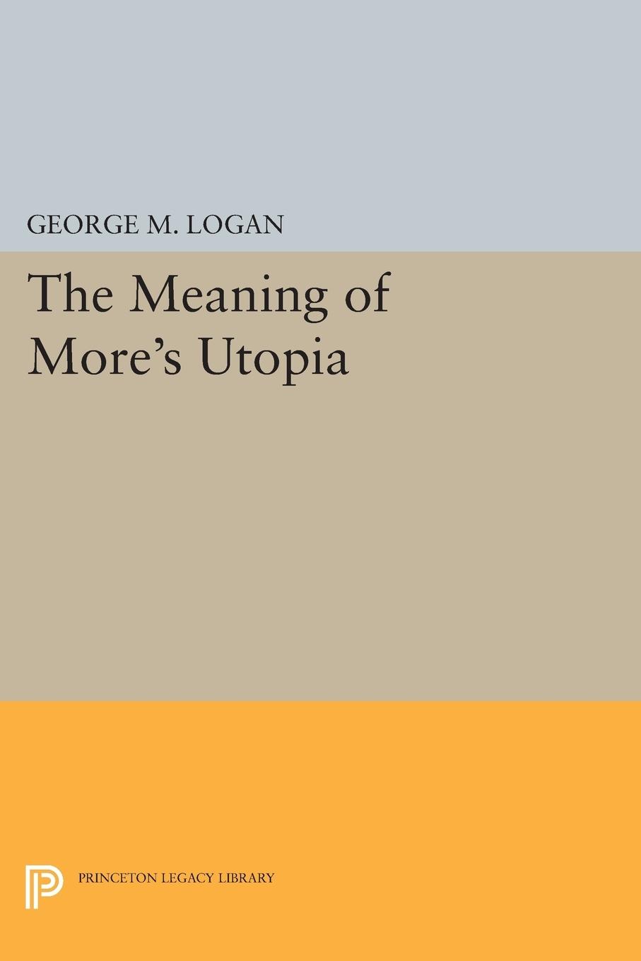 Cover: 9780691613710 | The Meaning of More's Utopia | George M. Logan | Taschenbuch | 2014