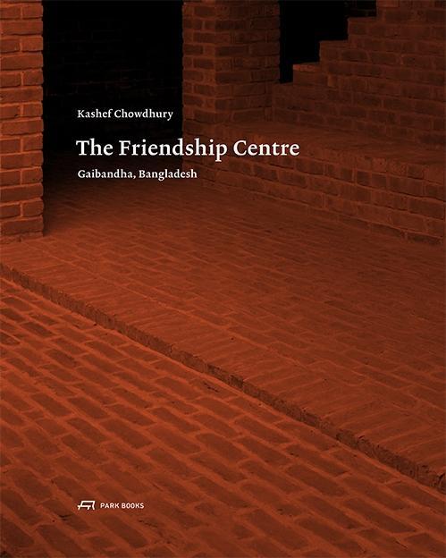 Cover: 9783038600213 | Kashef Chowdhury - The Friendship Centre | Gaibandha, Bangladesh