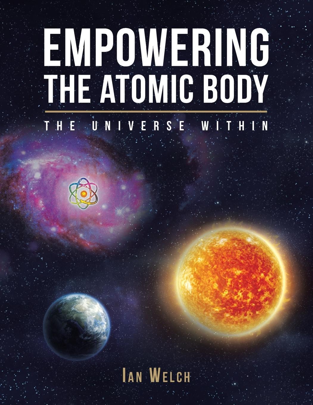 Cover: 9781504936019 | Empowering the Atomic Body | The Universe Within | Ian Welch | Buch