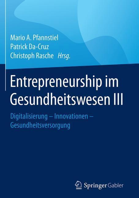 Cover: 9783658184124 | Entrepreneurship im Gesundheitswesen III | Mario A. Pfannstiel (u. a.)