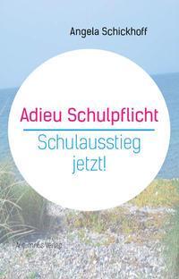 Cover: 9783964480552 | Adieu Schulpflicht | Angela Schickhoff | Taschenbuch | Deutsch | 2022