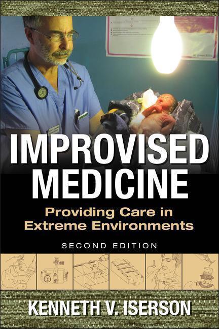Cover: 9780071847629 | Improvised Medicine: Providing Care in Extreme Environments | Iserson