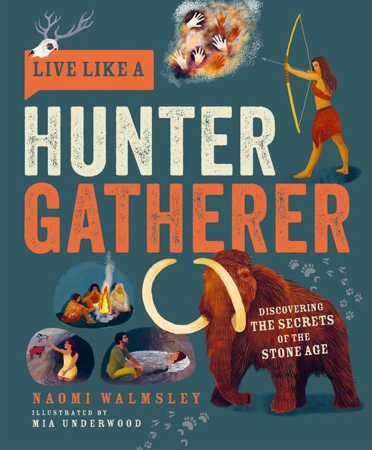Cover: 9781787081208 | Live Like a Hunter Gatherer | Discovering the Secrets of the Stone Age