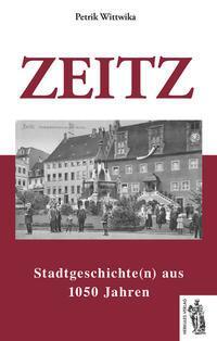 Cover: 9783945608265 | Zeitz | Stadtgeschichte(n) aus 1050 Jahren | Petrik Wittwika | Buch