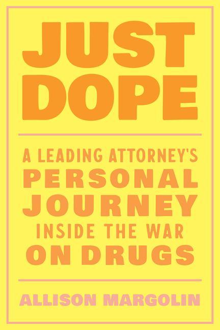 Cover: 9781623176860 | Just Dope: A Leading Attorney's Personal Journey Inside the War on...