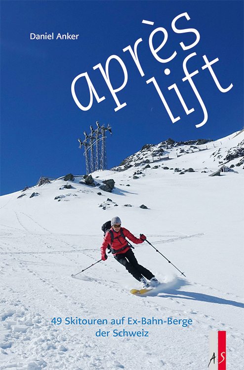 Cover: 9783039130290 | aprés lift | 49 Skitouren auf EX-Bahn-Berge der Schweiz | Daniel Anker