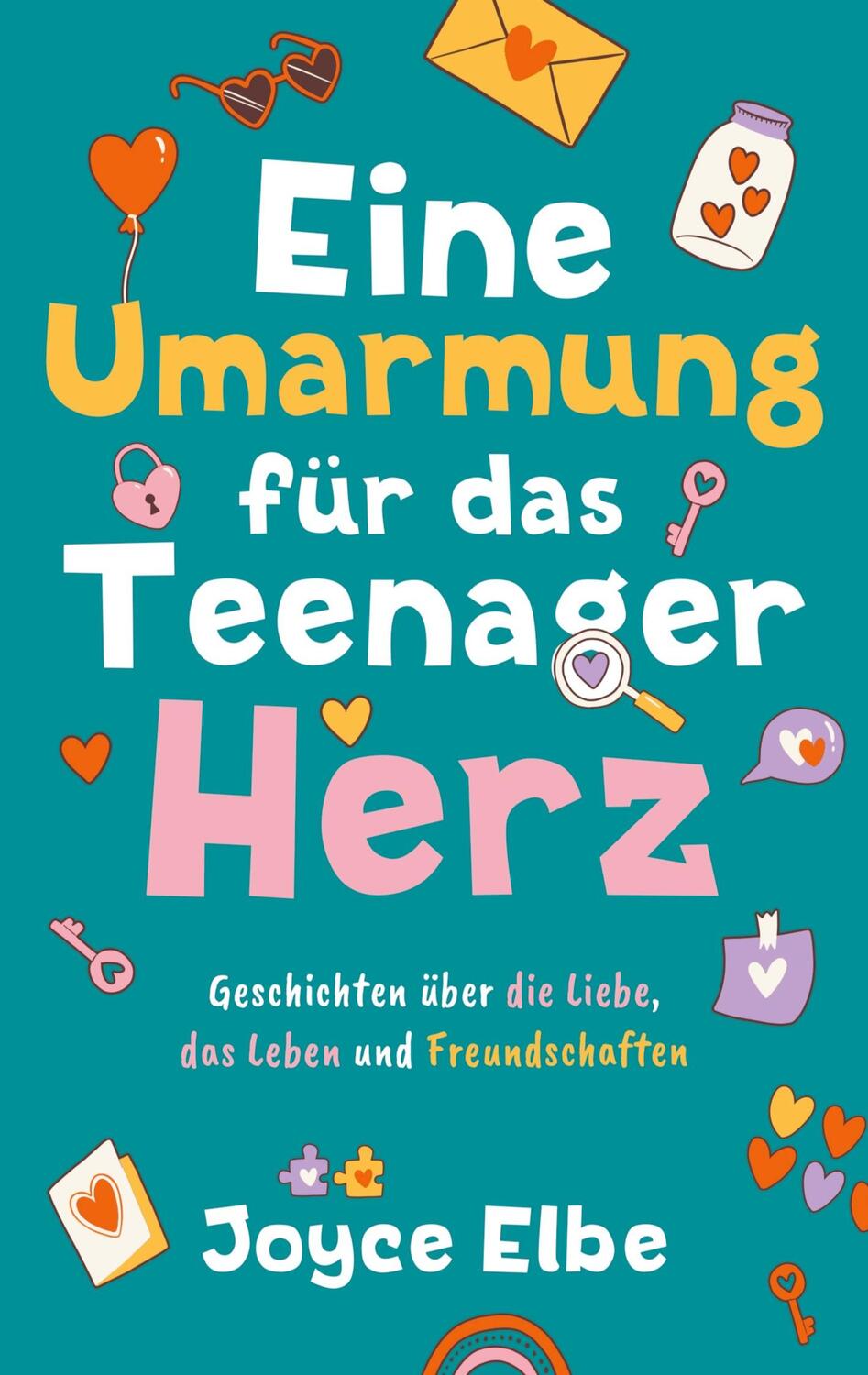 Cover: 9789403736228 | Eine Umarmung für das Teenager Herz | Joyce Elbe | Taschenbuch | 2024