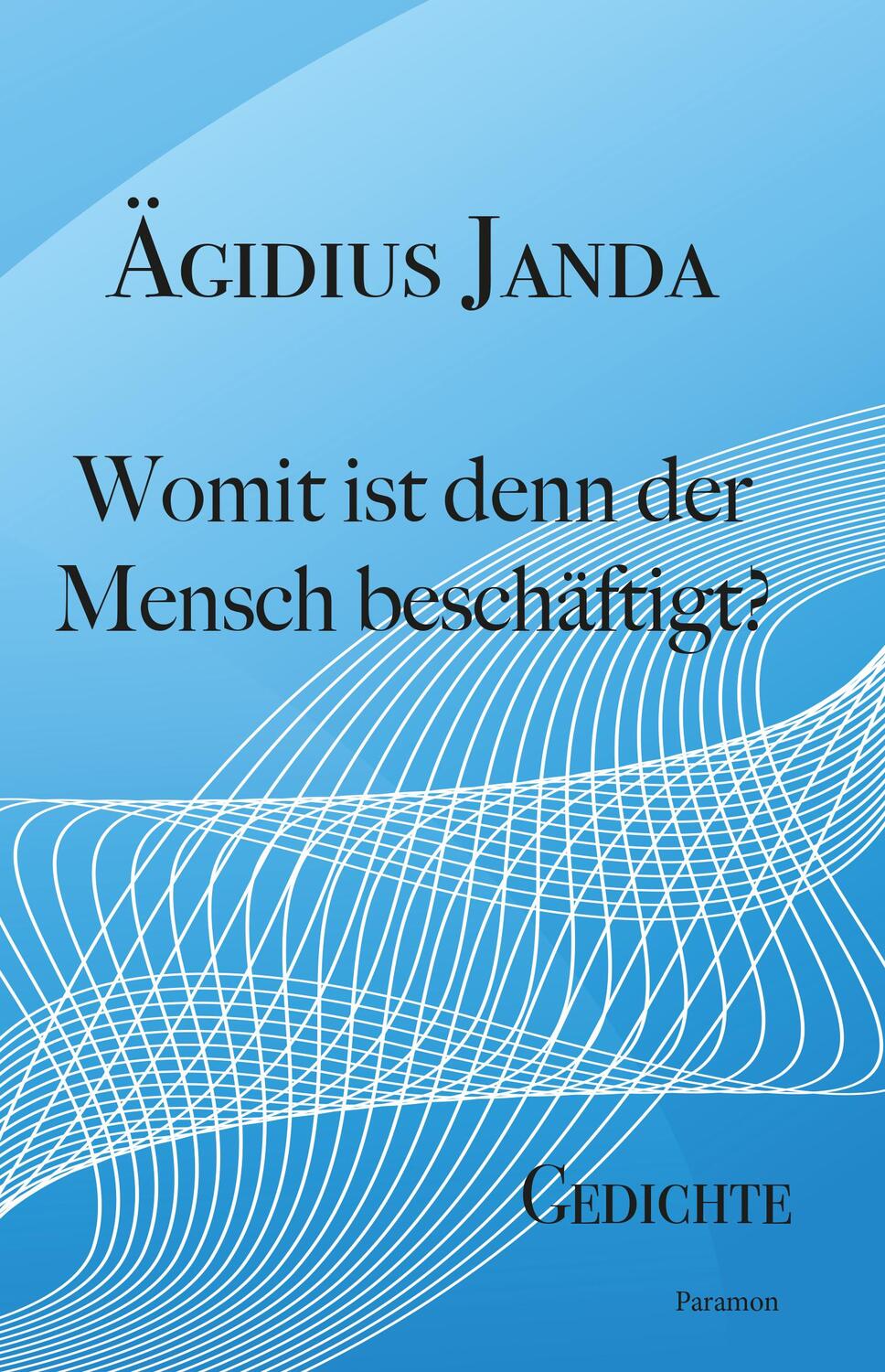 Cover: 9783038306696 | Womit ist denn der Mensch beschäftigt? | Gedichte | Ägidius Janda