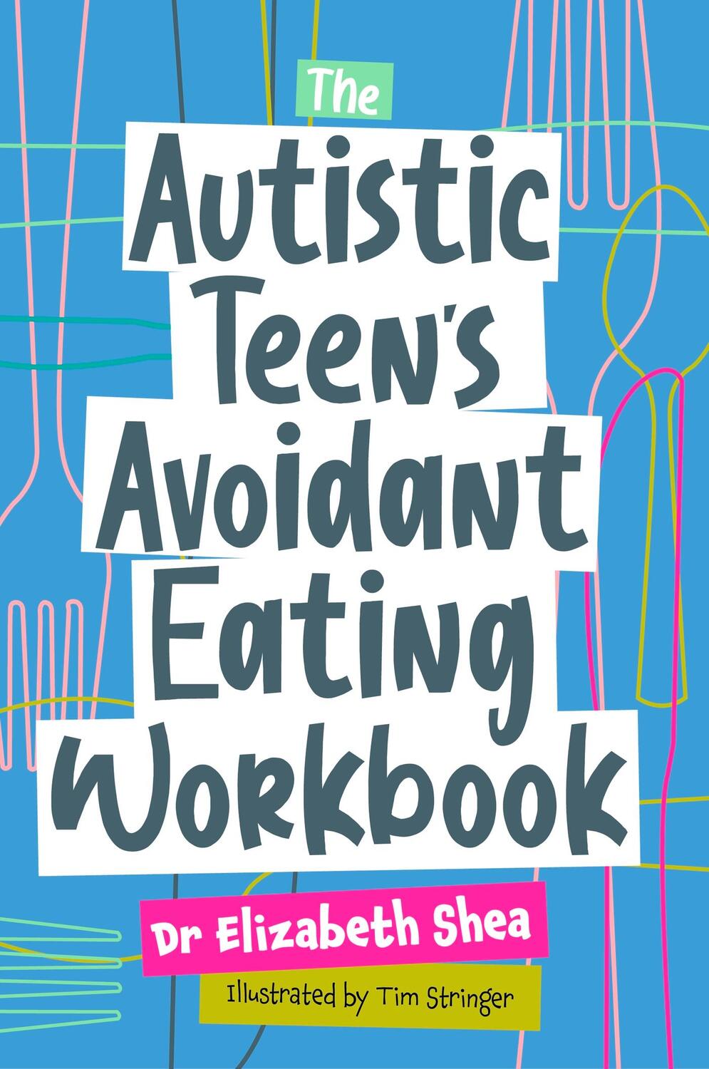 Cover: 9781787758599 | The Autistic Teen's Avoidant Eating Workbook | Elizabeth Shea | Buch