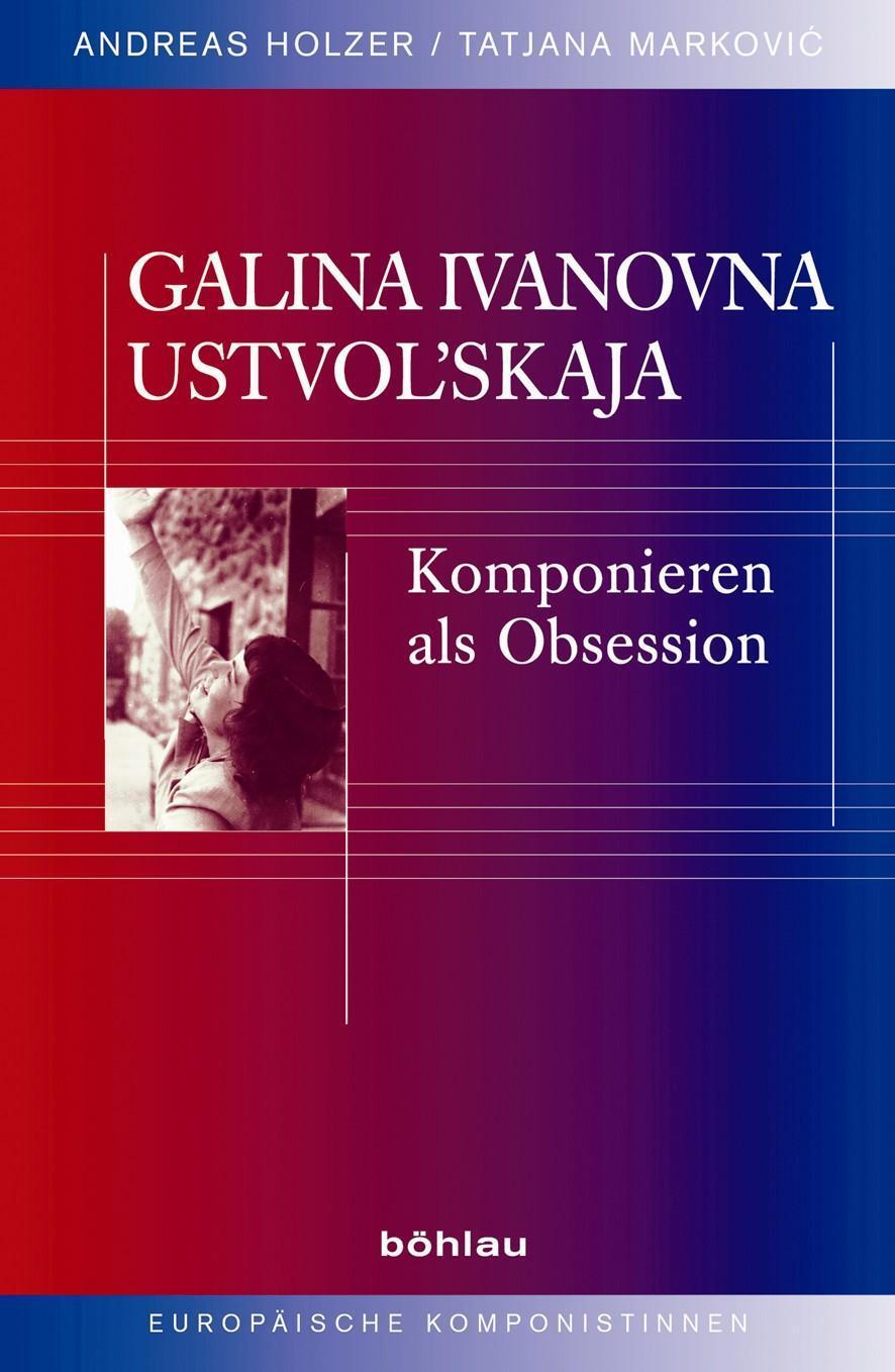 Cover: 9783412210311 | Galina Ivanovna Ustvolskaja | Andreas/Markovic, Tatjana Holzer | Buch