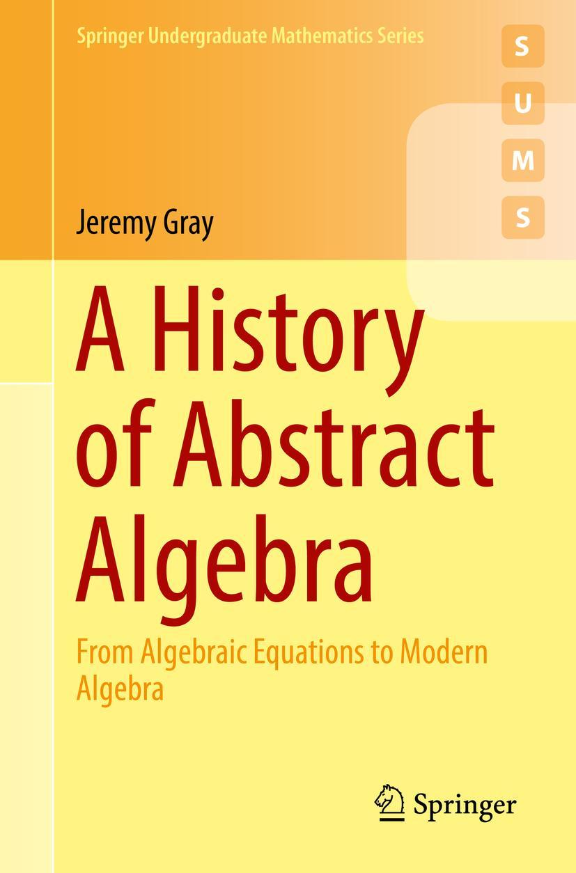 Cover: 9783319947723 | A History of Abstract Algebra | Jeremy Gray | Taschenbuch | xxiv