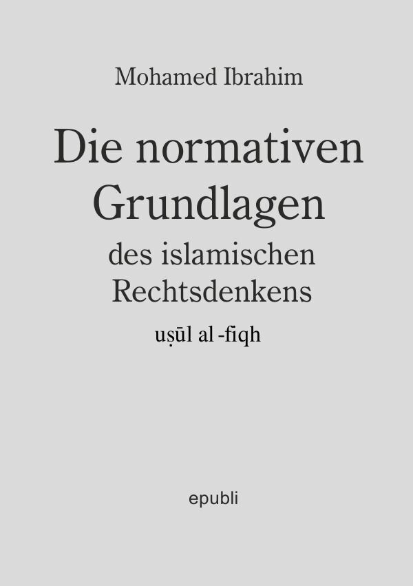 Cover: 9783757571160 | Die normativen Grundlagen des Islamischen Rechtsdenkens | Usul al Fiqh