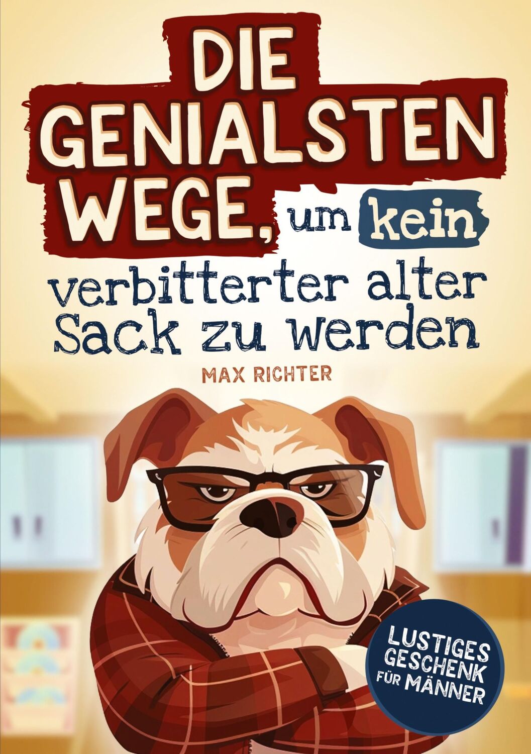 Cover: 9783910661318 | Die genialsten Wege, um kein verbitterter alter Sack zu werden | Buch