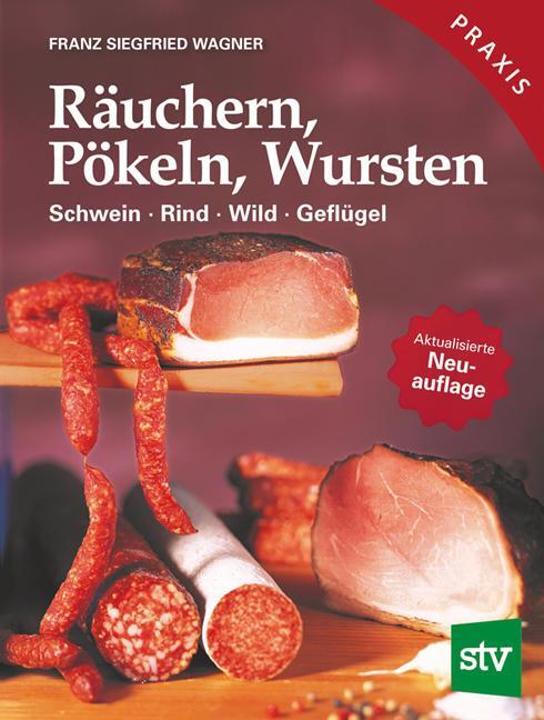 Cover: 9783702011970 | Räuchern, Pökeln, Wursten | Schwein, Rind, Wild, Geflügel | Wagner