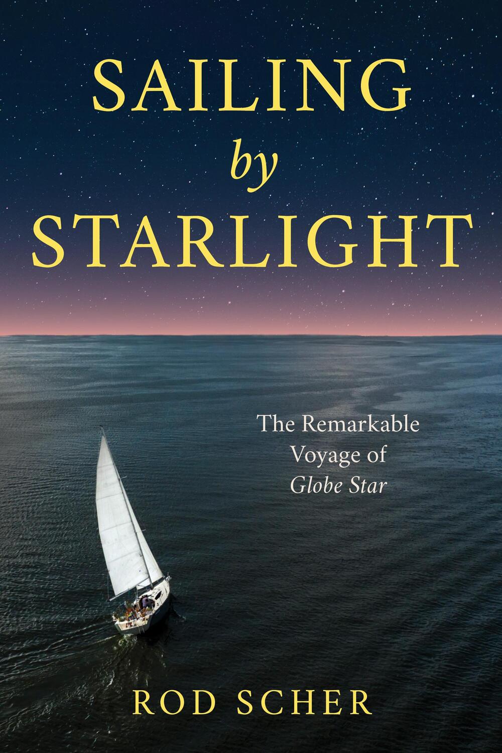 Cover: 9781493065691 | Sailing by Starlight | The Remarkable Voyage of Globe Star | Rod Scher