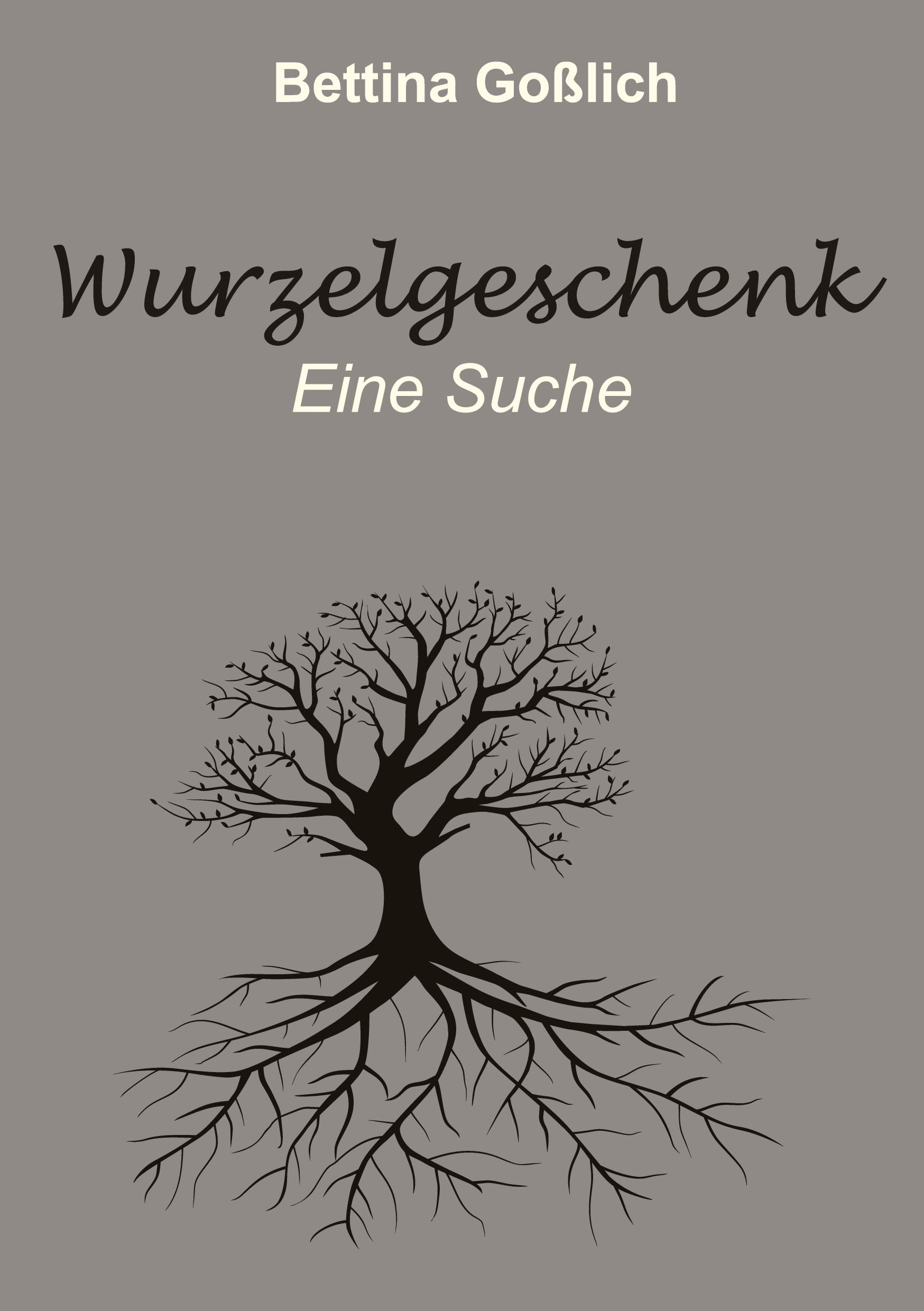 Cover: 9783347629400 | Wurzelgeschenk | Eine Suche | Bettina Goßlich | Taschenbuch | 200 S.