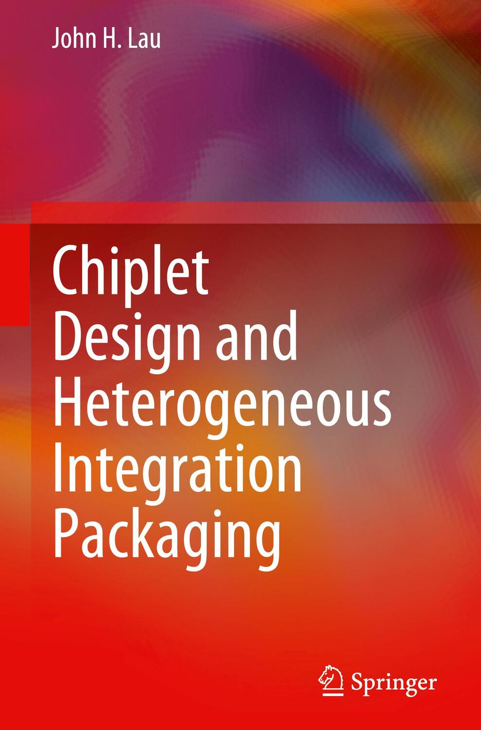 Cover: 9789811999161 | Chiplet Design and Heterogeneous Integration Packaging | John H. Lau