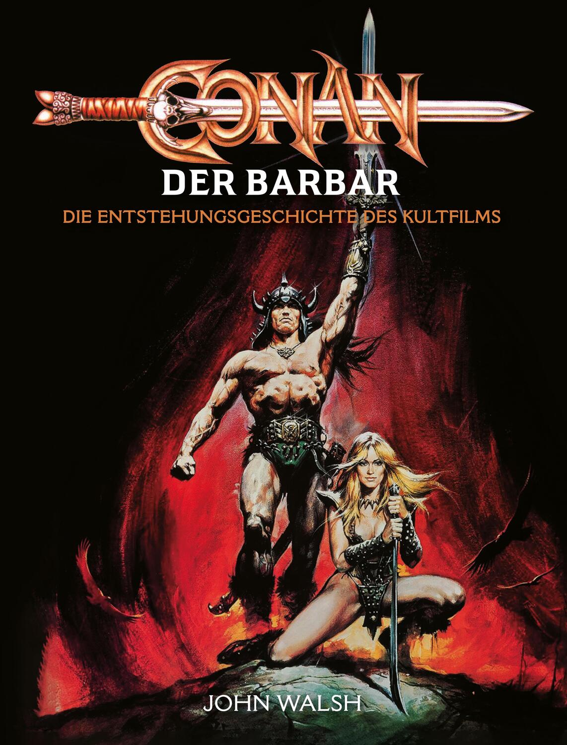 Cover: 9783986663438 | Conan der Barbar - Die Entstehungsgeschichte des Kultfilms | Walsh
