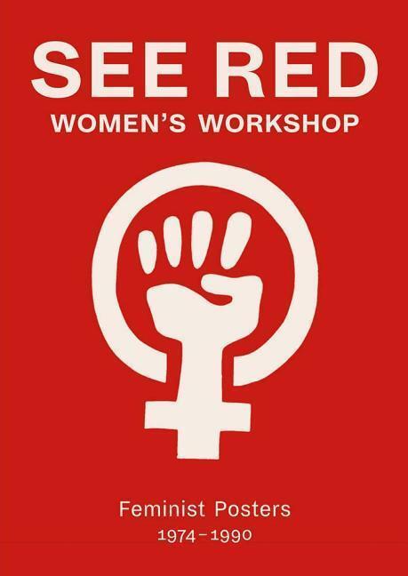 Cover: 9781909829077 | See Red Women's Workshop - Feminist Posters 1974-1990 | Taschenbuch
