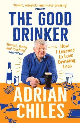 Cover: 9781788163606 | The Good Drinker | How I Learned to Love Drinking Less | Adrian Chiles
