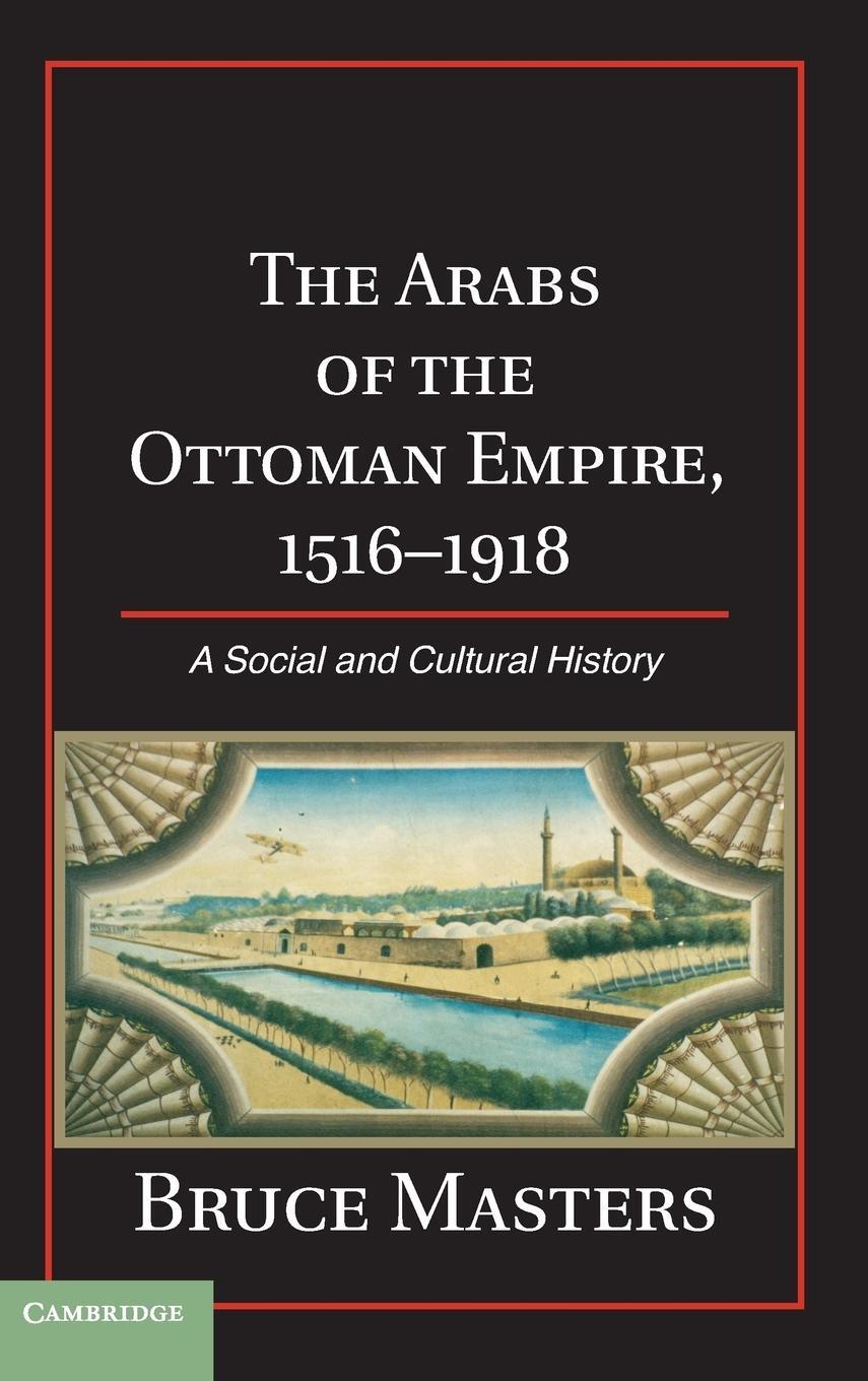 Cover: 9781107033634 | The Arabs of the Ottoman Empire, 1516 1918 | Bruce Masters | Buch