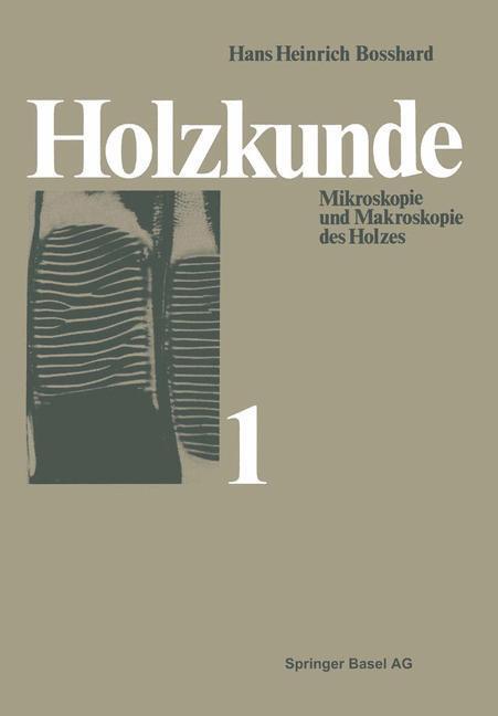 Cover: 9783034854146 | Holzkunde | Band 1 Mikroskopie und Makroskopie des Holzes | Bosshard