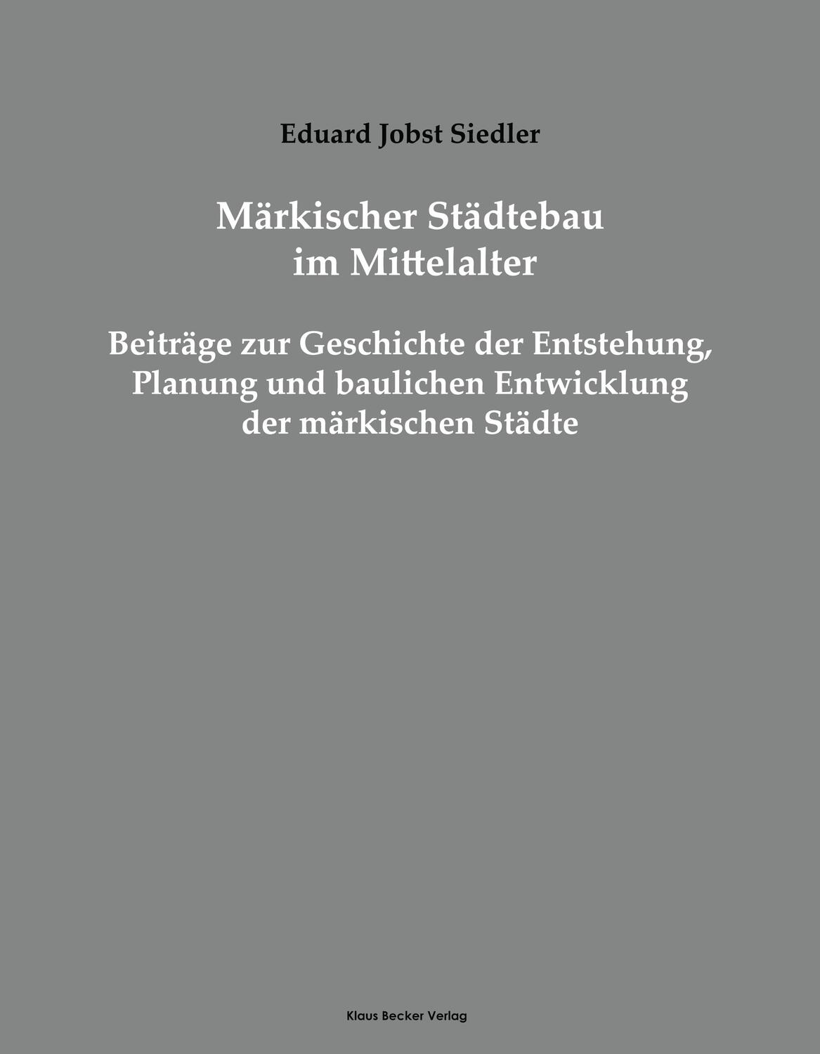 Cover: 9783883723341 | Märkischer Städtebau im Mittelalter | Eduard Jobst Siedler | Buch