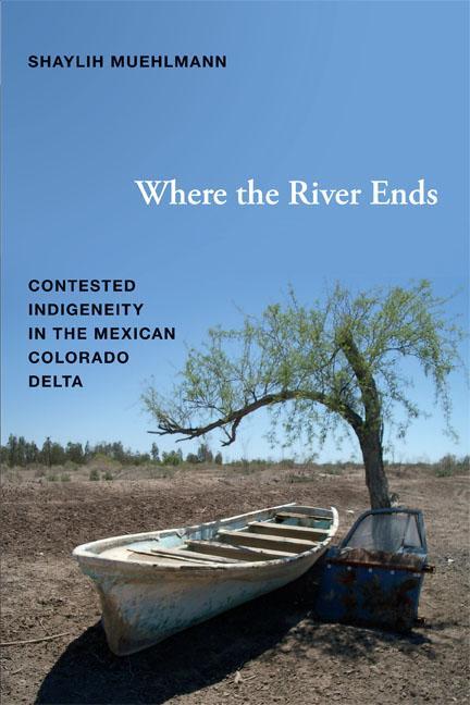 Cover: 9780822354451 | Where the River Ends: Contested Indigeneity in the Mexican Colorado...