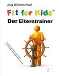 Cover: 9783942614283 | Der Elterntrainer | Fit for kids | Jörg Winterscheid | Taschenbuch