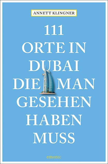 Cover: 9783740806477 | 111 Orte in Dubai, die man gesehen haben muss | Reiseführer | Klingner