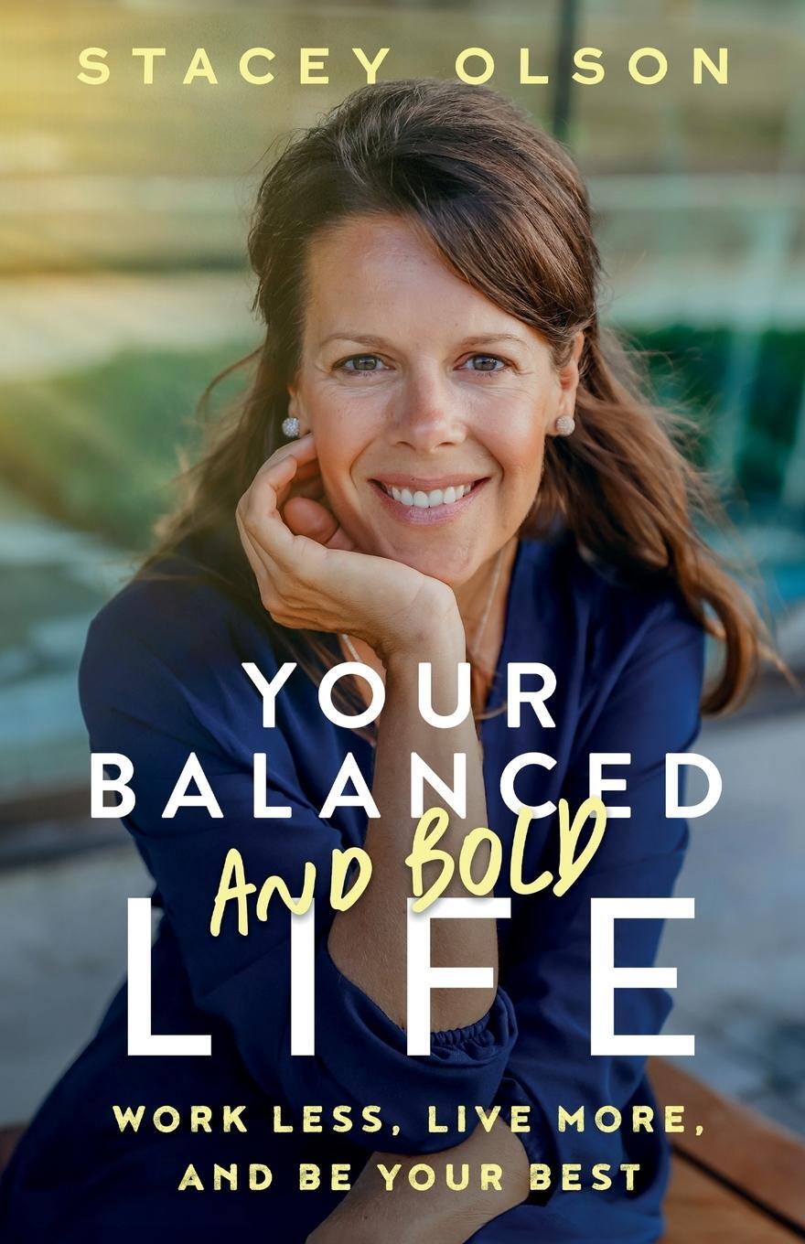 Cover: 9781738382323 | Your Balanced and Bold Life | Work Less, Live More, and Be Your Best