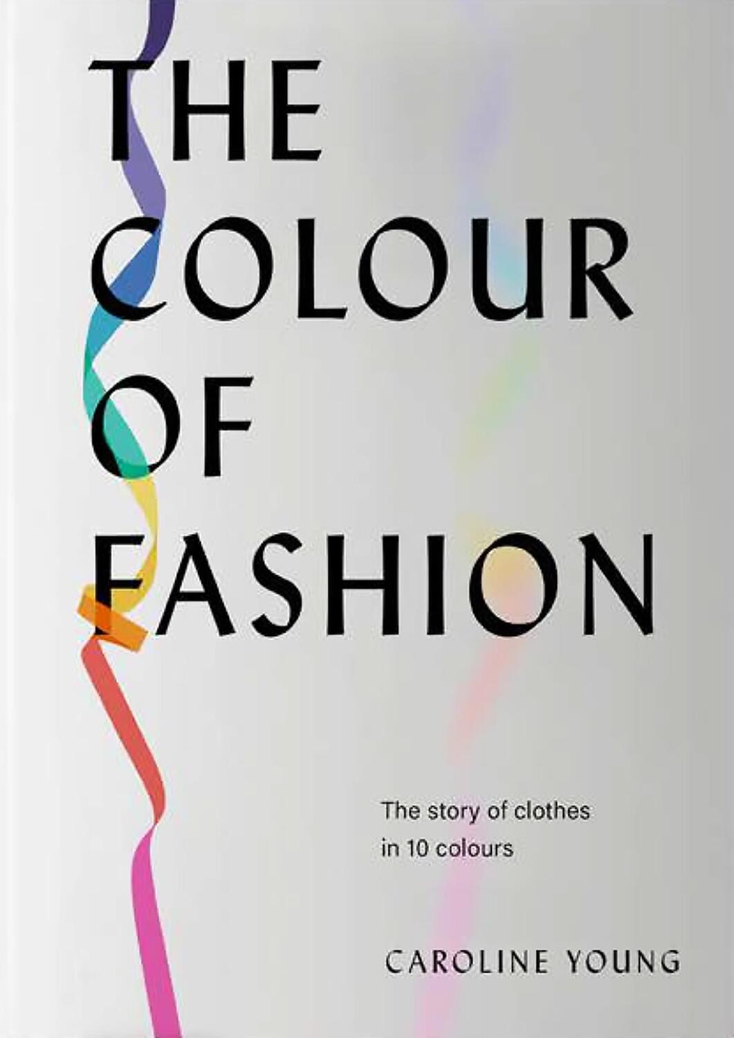 Cover: 9781802790849 | The Colour of Fashion | The Story of Clothes in Ten Colors | Young